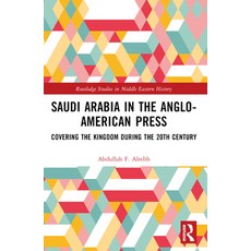 (영문도서) Saudi Arabia in the Anglo-American Press: Covering the Kingdom During the 20th... Paperback, Routledge, English, 9781032473437