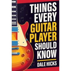 (英文圖書)Things Every Guitar Player Should Know: Fretboard Basics Strumming Styles Icon... 平裝版, Oak Harbor Press, 英文