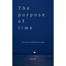 (영문도서) The Purpose of Time: The Secret of Personal Growth Paperback, Peter Kim, English, 9791199005600