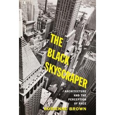 The Black Skyscraper: Architecture and the Perception of Race Paperback, Johns Hopkins University Press, English, 9781421429038
