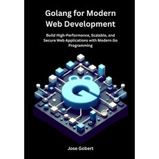 (영문도서)Golang for Modern Web Development: Build High-Performance Scalable and Secure... Paperback, Independently Published, English, 9798287572969