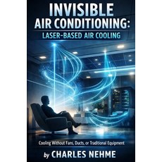 (영문도서)Invisible Air Conditioning (Laser-Based Air Cooling): Using laser-induced plasma... Paperback, Independently Published, English, 9798245959979 Independently Published, English, 9798245959979