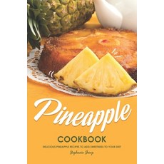 (영문도서) Pineapple Cookbook: Delicious Pineapple Recipes to Add Sweetness to Your Diet Paperback, Independently Published, English, 9781687119414
