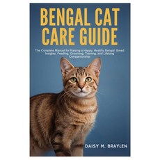 (영문도서)Bengal Cat Care Guide: The Complete Manual for Raising a Happy Healthy Bengal:... Paperback, Independently Published, English, 9798298651387
