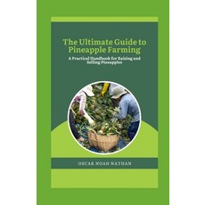 (영문도서) The Ultimate Guide to Pineapple Farming: A Practical Handbook for Raising and Selling Pineapples Paperback, Independently Published, English, 9798876235671