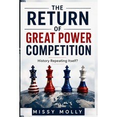 (영문도서)The Return of Great Power Competition: History Repeating Itself? Paperback, Independently Published, English, 9798197761453