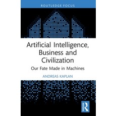 (영문도서)Artificial Intelligence Business and Civilization: Our Fate Made in Machines Paperback, Routledge, English, 9781032155333 Routledge, English, 9781032155333
