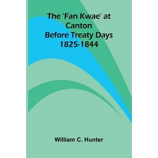 (영문도서)The 'Fan Kwae' at Canton Before Treaty Days 1825-1844 Paperback, Alpha Edition, English, 9789369054312