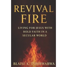 (영문도서)Revival Fire: Living for Jesus in a Secular Age Paperback, Malachi Publications, English, 9781069360663