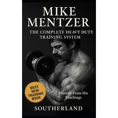 (영문도서)Mike Mentzer: The Complete Heavy Duty Training System: The Definitive Guide to t... Paperback, Independently Published, English, 9798290419268