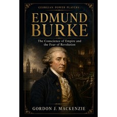 (영문도서)Edmund Burke: The Conscience of Empire and the Fear of Revolution Paperback, Independently Published, English, 9798196448423