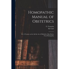 (영문도서) Homopathic Manual of Obstetrics: or A Treatise on the Aid the Art of Midwifery May Derive Fr... Paperback, Legare Street Press, English, 9781013296628