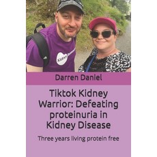(영문도서)Tiktok Kidney Warrior: Defeating proteinuria in Kidney Disease: Three years livi... Paperback, Independently Published, English, 9798243141192