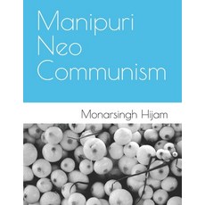 (영문도서)Manipuri Neo Communism Paperback, Hijam Monarsingh Dallo Rihmo, English, 9789334344776