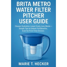 (영문도서)Brita Metro Water Filter Pitcher User Guide: Cleaner Hydration Lower Costs Les... Paperback, Independently Published, English, 9798270178932