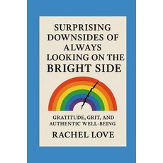 (영문도서)Surprising Downsides of Always Looking on the Bright Side Paperback, Independently Published, English, 9798274442619