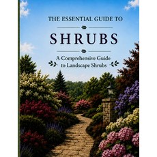 (영문도서)The Essential Guide to Shrubs: A Comprehensive Guide to Landscape Shrubs Paperback, Independently Published, English, 9798185622285