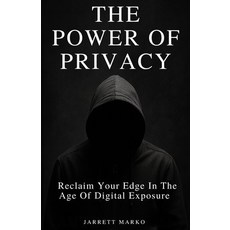 (영문도서)The Power Of Privacy: Reclaim Your Edge In The Age Of Digital Exposure Paperback, Independently Published, English, 9798294780814