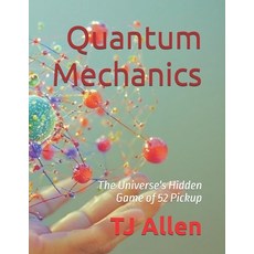 (영문도서)Quantum Mechanics: The Universe's Hidden Game of 52 Pickup Paperback, Independently Published, English, 9798270681944