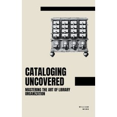 (영문도서) Cataloging Uncovered: Mastering the Art of Library Organization Paperback, SD, English, 9798223954262