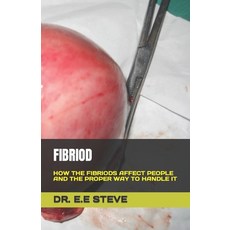 (영문도서) Fibriod: How the Fibriods Affect People and the Proper Way to Handle It Paperback, Independently Published, English, 9798399707181