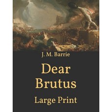 Dear Brutus: Large Print Paperback, Independently Published, English, 9798589501056