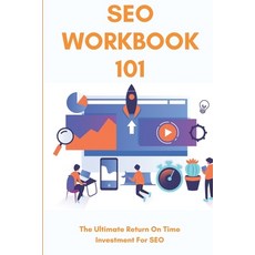 (영문도서) SEO Workbook 101: The Ultimate Return On Time Investment For SEO: 3 Months To No.1 Book Paperback, Independently Published, English, 9798717707299