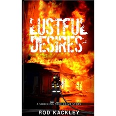 Lustful Desires: A Shocking True Crime Story Paperback, Independently Published, English, 9798745361739
