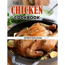 (영문도서) The Chicken Cookbook: 100 Baked Chicken Recipes Paperback, Independently Published, English, 9798478841959