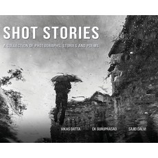 (영문도서) Shot Stories - A Collection of Photographs Stories and Poems Hardcover, White Falcon Publishing, English, 9798892220316