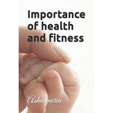 (영문도서) Importance of health and fitness Paperback, Independently Published, English, 9798391618461