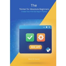 (英文圖書)The Tkinter for Absolute Beginners: Create Your First GUI App in Python 平裝版, Independently Published, 英文