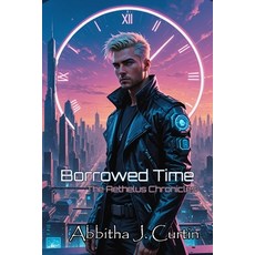 (영문도서) Borrowed Time: The Aethelus Chronicles Paperback, Abbitha J. Curtin, English, 9798348484095