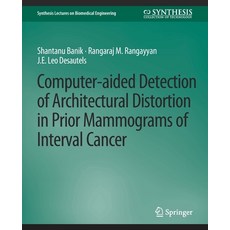 (영문도서) Computer-Aided Detection of Architectural Distortion in Prior Mammograms of Interval Cancer Paperback, Springer, English, 9783031005282
