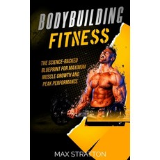 (영문도서) Bodybuilding Fitness: The Science-Backed Blueprint for Maximum Muscle Growth and Peak Perform... Paperback, Independently Published, English, 9798876281821