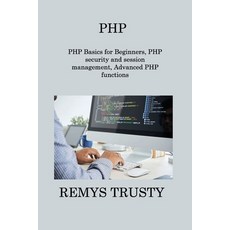 (영문도서) PHP: PHP Basics for Beginners PHP security and session management Advanced PHP functions Paperback, Ellen Rush, English, 9781806216284