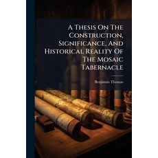 (영문도서)A Thesis On The Construction Significance And Historical Reality Of The Mosaic... Paperback, Nabu Press, English, 9781272546359