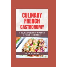 (영문도서) Culinary French Gastronomy: A Journey Through a French Cookbook Paperback, Independently Published, English, 9798860226395