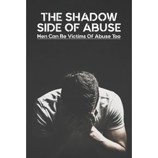 The Shadow Side Of Abuse: Men Can Be Victims Of Abuse Too: Abuse Self-Help Paperback, Independently Published, English, 9798741145548
