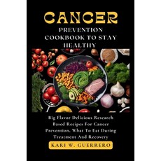 (영문도서) The Cancer Prevention Cookbook To Stay Healthy: Big Flavor Delicious Research Based Recipes F... Paperback, Independently Published, English, 9798871602966