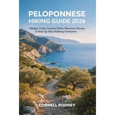 (영문도서)Peloponnese Hiking Guide 2026: Hidden Trails Coastal Paths Mountain Routes & S... Paperback, Independently Published, English, 9798242768215