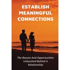 (영문도서) Establish Meaningful Connections: The Beauty And Opportunities Unleashed Behind A Relationshi... Paperback, Independently Published, English, 9798535908649