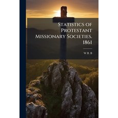 (영문도서)Statistics of Protestant Missionary Societies. 1861 Paperback, Nabu Press, English, 9781141565382