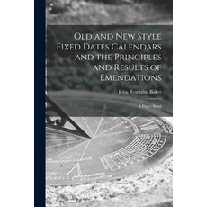 (영문도서) Old and new Style Fixed Dates Calendars and the Principles and Results of Emendations; a Pape... Paperback, Legare Street Press, English, 9781017925616