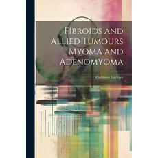 (영문도서) Fibroids and Allied Tumours Myoma and Adenomyoma Paperback, Legare Street Press, English, 9781021335708