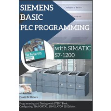 SIMAIC S7-1200을 사용한 지멘스 베이직 PLC 프로그래밍: 7단계 구성 TIA 포털 시뮬레이터 3D 에디션을 통한 프로그래밍 및 테스트, 기본