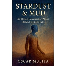 (영문도서)Stardust and Mud: An Honset Conversation About Belief Spirit and Self Paperback, Oscar Mubila, English, 9798232218171