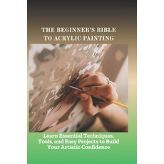 (英文圖書)The Beginner's Bible to Acrylic Painting: Learn Essential Techniques Tools and... 平裝版, Independently Published, English