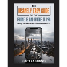 (영문도서) The Insanely Easy Guide to iPhone 15 and iPhone 15 Pro: Getting Started with the 2023 iPhone ... Paperback, SL Editions, English, 9781629176611