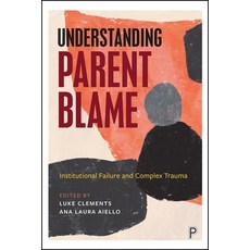 (英文圖書)Understanding Parent Blame: Institutional Failure and Complex Trauma 精裝版, Policy Press, 英文
